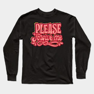 Please Forgive Me Long Sleeve T-Shirt